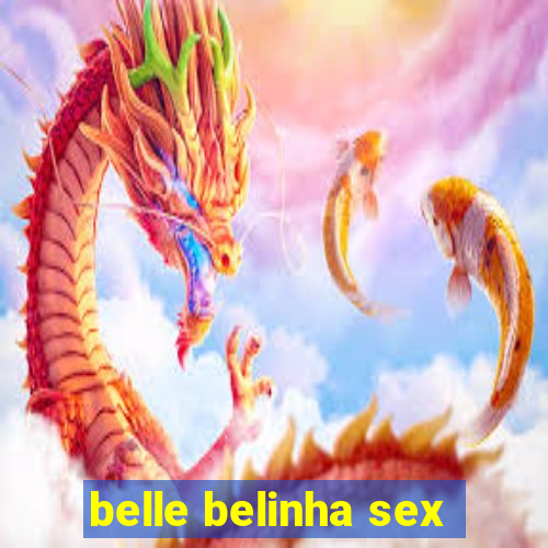 belle belinha sex